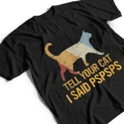 Funny Meow Cat Shirt Retro Tell Your Cat I Said Pspsps T Shirt Funny Meow Cat Shirt Retro Tell Your Cat I Said Pspsps T Shirt
