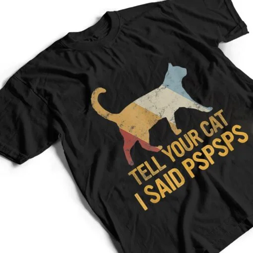 Funny Meow Cat Shirt Retro Tell Your Cat I Said Pspsps T Shirt