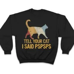 Funny Meow Cat Shirt Retro Tell Your Cat I Said Pspsps T Shirt Funny Meow Cat Shirt Retro Tell Your Cat I Said Pspsps T Shirt