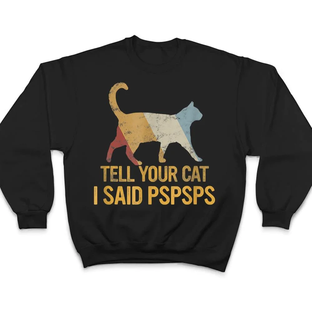 Funny-Meow-Cat-Shirt-Retro-Tell-Your-Cat-I-Said-Pspsps-T-Shirt-4 Funny Meow Cat Shirt Retro Tell Your Cat I Said Pspsps T Shirt