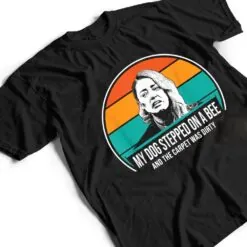 Funny My Dog Stepped On A Bee Ver 1 T Shirt Funny My Dog Stepped On A Bee Ver 1 T Shirt