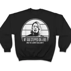 Funny My Dog Stepped On A Bee Ver 2 T Shirt Funny My Dog Stepped On A Bee Ver 2 T Shirt