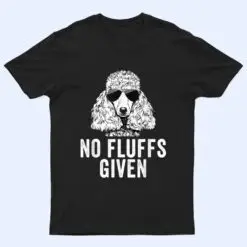 Funny No Fluffs Given Poodle Dog Mom Dad T Shirt
