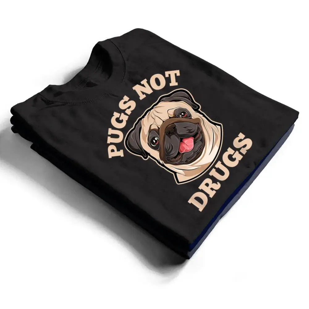 Funny-Pugs-Not-Drugs-For-Pug-Dog-Owner-T-Shirt-1 Funny Pugs Not Drugs For Pug Dog Owner T Shirt