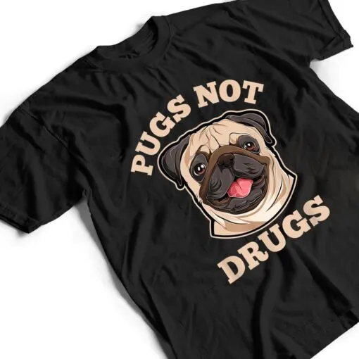 Funny Pugs Not Drugs For Pug Dog Owner T Shirt