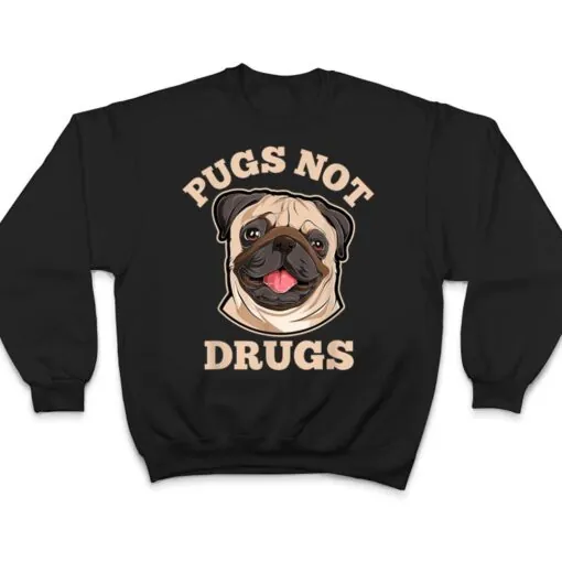 Funny Pugs Not Drugs For Pug Dog Owner T Shirt