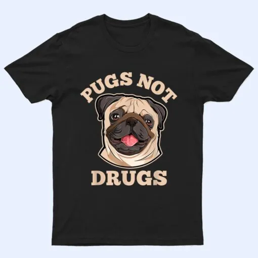 Funny Pugs Not Drugs For Pug Dog Owner T Shirt