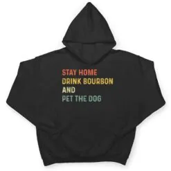 Funny Stay Home Drink Bourbon And Pet The Dog Distressed T Shirt Funny Stay Home Drink Bourbon And Pet The Dog Distressed T Shirt