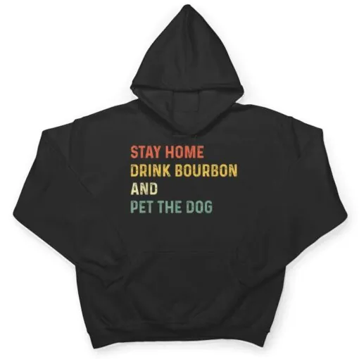 Funny Stay Home Drink Bourbon And Pet The Dog Distressed T Shirt