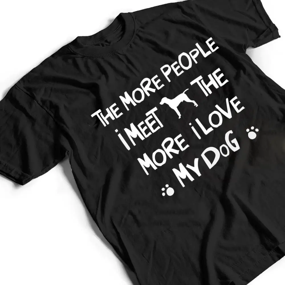 Funny-The-More-People-I-Meet-The-More-I-Love-My-Dog-Ver-1-T-Shirt-2 Funny The More People I Meet The More I Love My Dog Ver 1 T Shirt