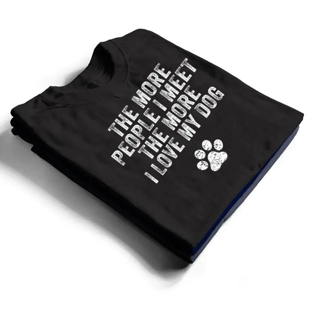 Funny-The-More-People-I-Meet-The-More-I-Love-My-Dog-Ver-3-T-Shirt-1 Funny The More People I Meet The More I Love My Dog Ver 3 T Shirt