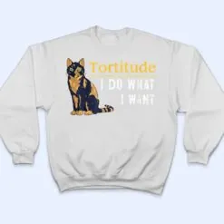 Funny Tortitude Cat I Do What I Want Cat Kitty T Shirt Funny Tortitude Cat I Do What I Want Cat Kitty T Shirt