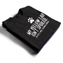 Funny Yellow Lab Dog My Yellow Lab Isn't Spoiled T Shirt Funny Yellow Lab Dog My Yellow Lab Isn't Spoiled T Shirt