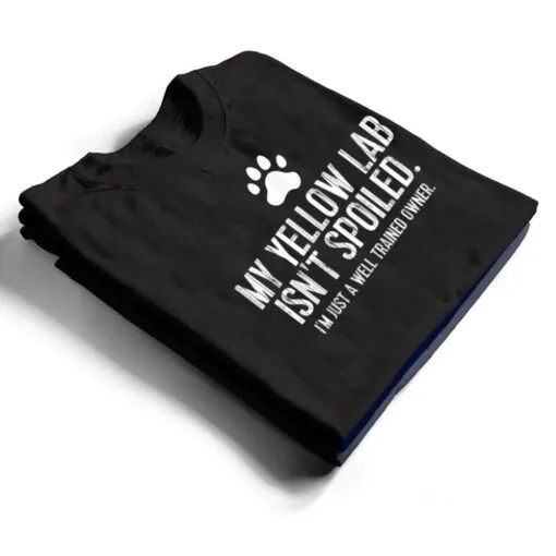 Funny Yellow Lab Dog My Yellow Lab Isn't Spoiled T Shirt