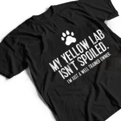 Funny Yellow Lab Dog My Yellow Lab Isn't Spoiled T Shirt Funny Yellow Lab Dog My Yellow Lab Isn't Spoiled T Shirt