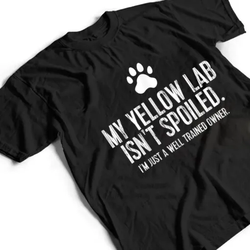 Funny Yellow Lab Dog My Yellow Lab Isn't Spoiled T Shirt