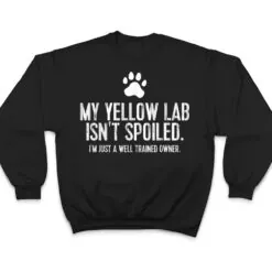 Funny Yellow Lab Dog My Yellow Lab Isn't Spoiled T Shirt Funny Yellow Lab Dog My Yellow Lab Isn't Spoiled T Shirt