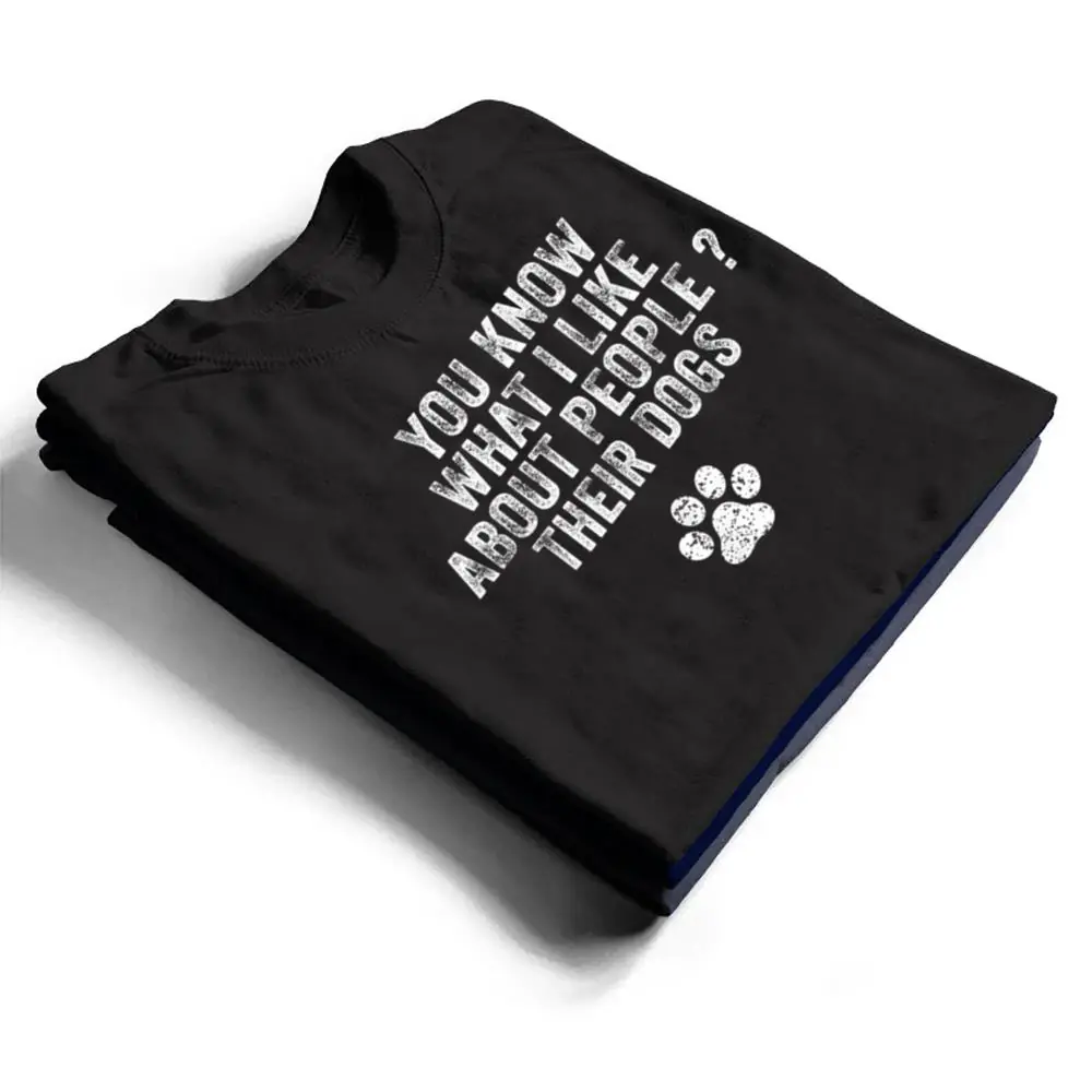 Funny-You-Know-What-I-Like-About-People-Their-Dogs-Dog-Lover-Ver-3-T-Shirt-1 Funny You Know What I Like About People Their Dogs Dog Lover Ver 3 T Shirt