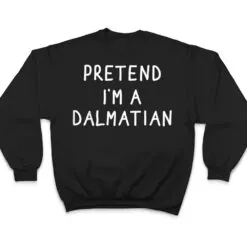 Funny pretend I'm a dalmatian dog halloween costume T Shirt Funny pretend I'm a dalmatian dog halloween costume T Shirt