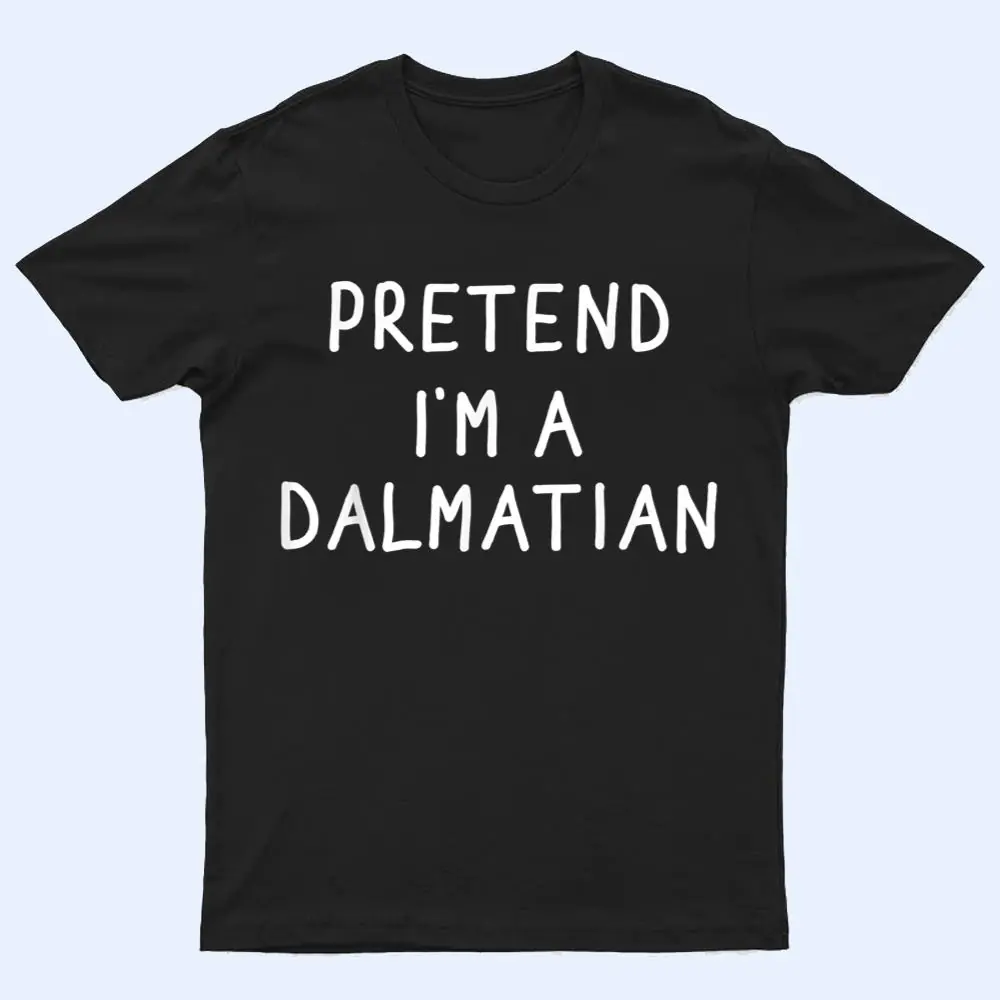 Funny pretend I'm a dalmatian dog halloween costume T Shirt Funny pretend I'm a dalmatian dog halloween costume T Shirt