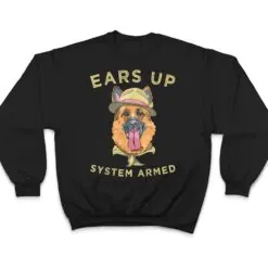 German Shepherd Dog Lover Ears Up System Armed T Shirt German Shepherd Dog Lover Ears Up System Armed T Shirt