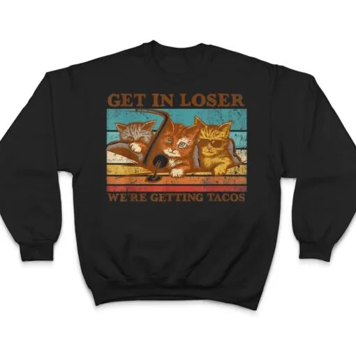 Get in Loser- We're Getting Tacos Retro Vintage Cat Lovers T Shirt