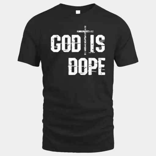 God Is Dope Shirt Religion Cross Tee