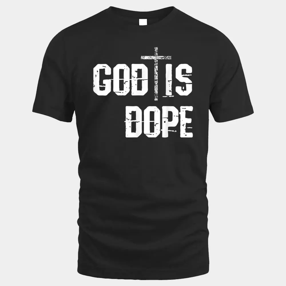 God Is Dope Shirt Religion Cross Tee