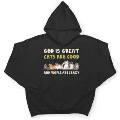 God Is Great Cats Are Good People Are Crazy T Shirt God Is Great Cats Are Good People Are Crazy T Shirt