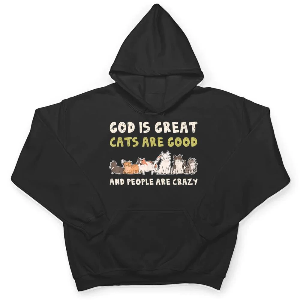 God-Is-Great-Cats-Are-Good-People-Are-Crazy-T-Shirt-3 God Is Great Cats Are Good People Are Crazy T Shirt