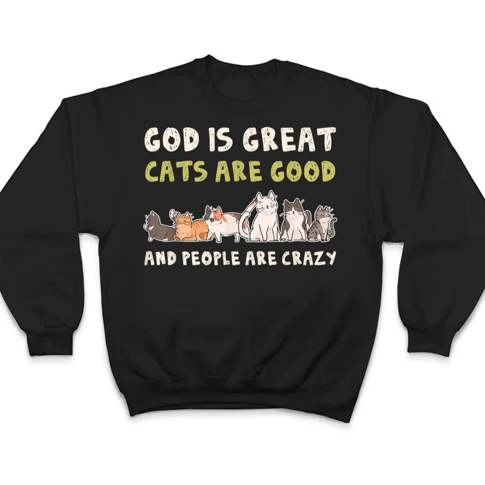 God-Is-Great-Cats-Are-Good-People-Are-Crazy-T-Shirt-4 God Is Great Cats Are Good People Are Crazy T Shirt