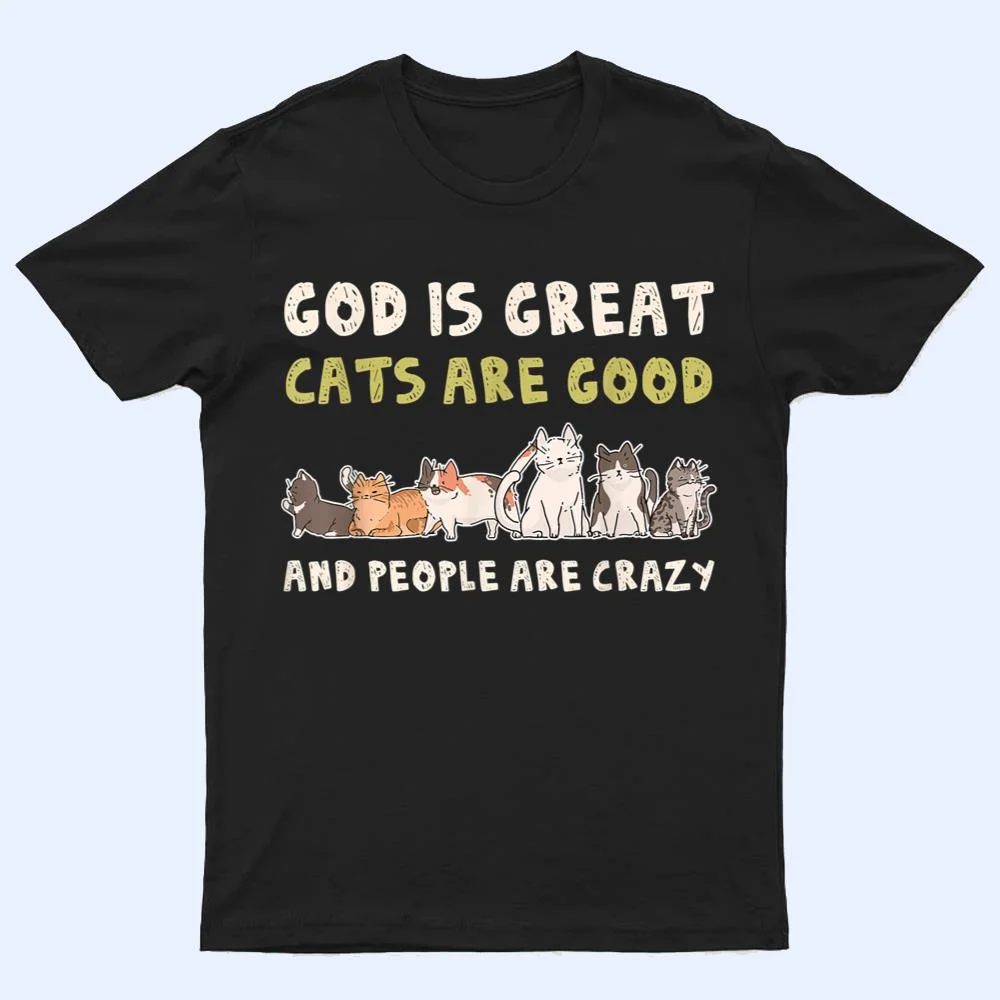 God Is Great Cats Are Good People Are Crazy T Shirt God Is Great Cats Are Good People Are Crazy T Shirt
