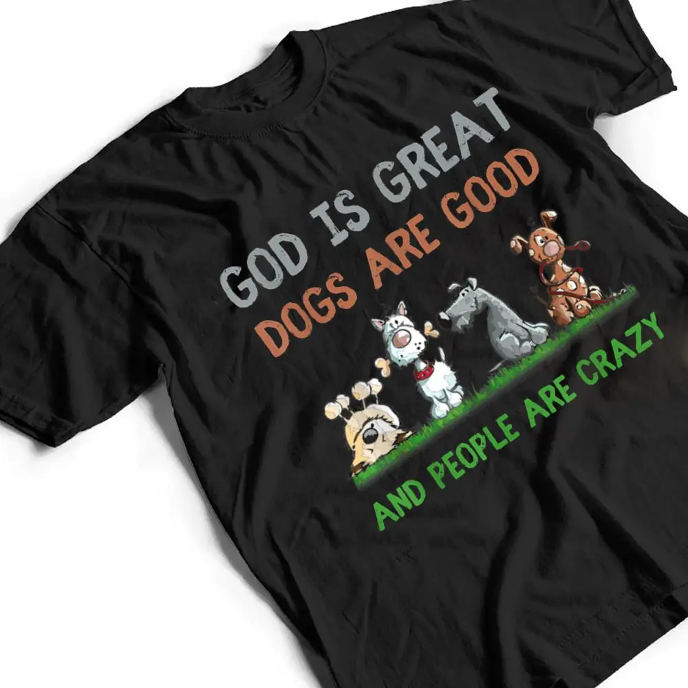 God-Is-Great-Dogs-Are-Good-And-People-Are-Crazy-Ver-1-T-Shirt-2 God Is Great Dogs Are Good And People Are Crazy Ver 1 T Shirt