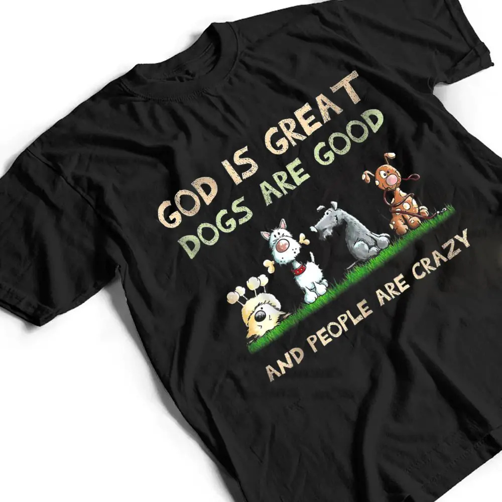 God-Is-Great-Dogs-Are-Good-And-People-Are-Crazy-Ver-2-T-Shirt-2 God Is Great Dogs Are Good And People Are Crazy Ver 2 T Shirt