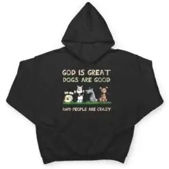 God Is Great Dogs Are Good And People Are Crazy Ver 2 T Shirt God Is Great Dogs Are Good And People Are Crazy Ver 2 T Shirt