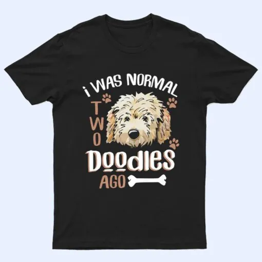 GoldenDoodle Dad I was Normal 2 Doodles Ago Dog Owner Gift T Shirt