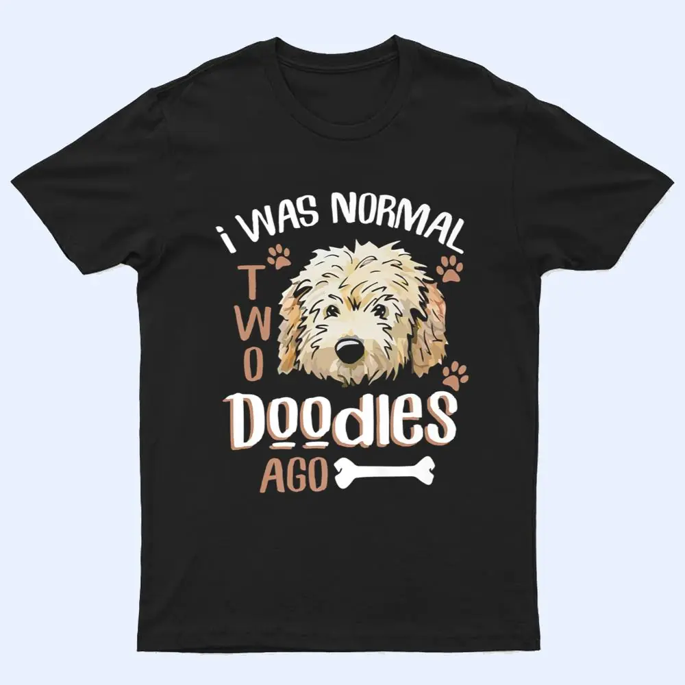 GoldenDoodle Dad I was Normal 2 Doodles Ago Dog Owner Gift T Shirt GoldenDoodle Dad I was Normal 2 Doodles Ago Dog Owner Gift T Shirt