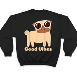 Good Vibes Pug Dog lover Summer Vacation Positive Energy T Shirt Good Vibes Pug Dog lover Summer Vacation Positive Energy T Shirt