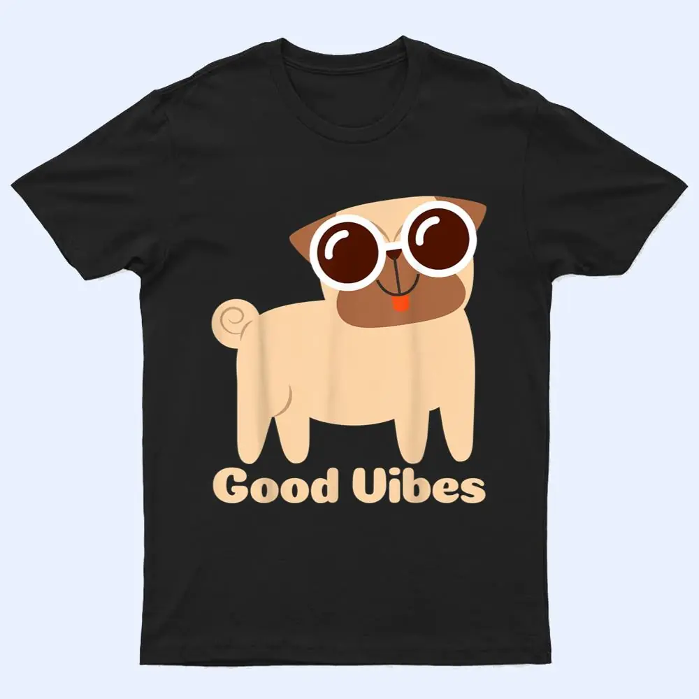 Good Vibes Pug Dog lover Summer Vacation Positive Energy T Shirt Good Vibes Pug Dog lover Summer Vacation Positive Energy T Shirt