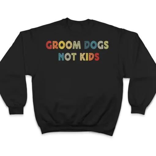 Groom Dogs Not Kids Funny Dog Groomer Pet Grooming Retro T Shirt