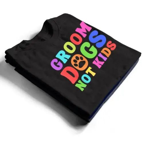 Groom Dogs Not Kids Funny Dogs Cute Meme T Shirt