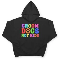 Groom Dogs Not Kids Funny Dogs Cute Meme T Shirt Groom Dogs Not Kids Funny Dogs Cute Meme T Shirt