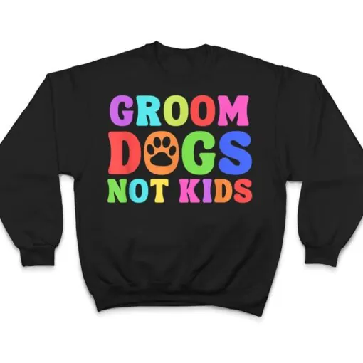 Groom Dogs Not Kids Funny Dogs Cute Meme T Shirt