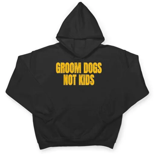 Groom Dogs Not Kids Funny Dogs T Shirt