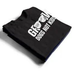 Groom Dogs Not Kids Funny T Shirt Groom Dogs Not Kids Funny T Shirt