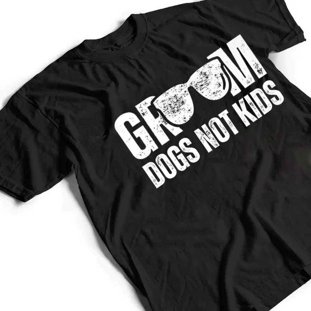 Groom-Dogs-Not-Kids-Funny-T-Shirt-2 Groom Dogs Not Kids Funny T Shirt