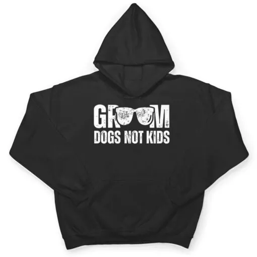 Groom Dogs Not Kids Funny T Shirt