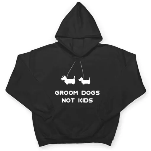 Groom Dogs Not Kids Ver 1 T Shirt