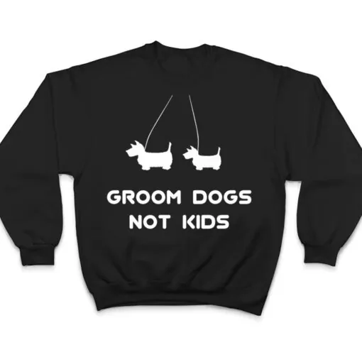 Groom Dogs Not Kids Ver 1 T Shirt