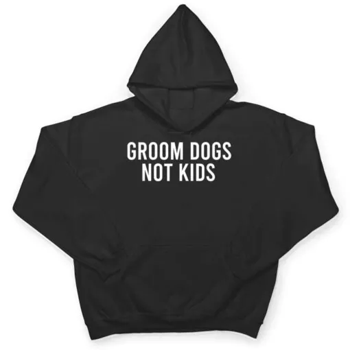 Groom Dogs Not Kids Ver 4 T Shirt